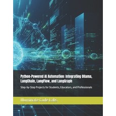 (영문도서)Python-Powered AI Automation: Integrating Ollama LangChain LangFlow and LangG... Paperback, Independently Published, English, 9798273639645