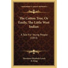 (영문도서) The Cotton Tree Or Emily The Little West Indian: A Tale For Young People (1853) Paperback, Kessinger Publishing, English, 9781165079131