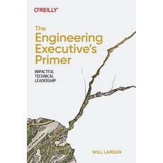(영문도서) The Engineering Executive's Primer: Impactful Technical Leadership Paperback, O'Reilly Media, English, 9781098149482