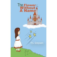 (영문도서) The Flower Without a Name Paperback, Austin Macauley, English, 9781649791566
