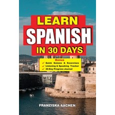(英文圖書)Learn Spanish in 30 Days: Master Spanish Fast: A 30-Day Crash Course for Beginne... 平裝版, Independently Published, English