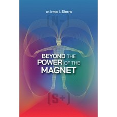 (영문도서)Beyond the Power of the Magnet Paperback, Dr. Irma I. Sierra, English, 9798998589812