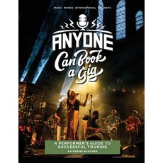 (영문도서) Anyone Can Book a Gig: A Performer's Guide to Successful Touring Paperback, Music Works International, English, 9798986025711