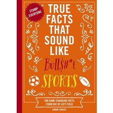 (영문도서) True Facts That Sound Like Bull$#*t: Sports: 500 Game-Changing Facts from Out of Left Field Paperback, Cider Mill Press, English, 9781400344383