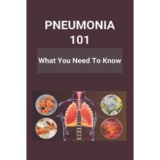 Pneumonia 101: What You Need To Know: Pneumonia Symptoms In Babies Paperback, Amazon Digital Services LLC..., English, 9798737269197