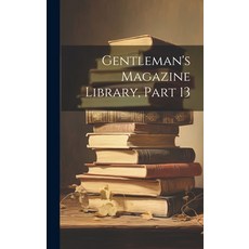 (영문도서) Gentleman's Magazine Library Part 13 Hardcover, Legare Street Press, English, 9781020691959