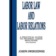 (영문도서) Labor Law & Labor Relations: A Practical Guide to Federal Labor Relations Paperback, Independently Published, English, 9798860785236