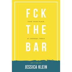 Fck The Bar: Take Your Place at Counsel Table Paperback, Independently Published
