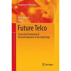 Future Telco: Successful Positioning of Network Operators in the Digital Age Paperback, Springer