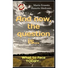 (영문도서) And now the question is...: What to face TODAY... Paperback, Independently Published, English, 9798883932228