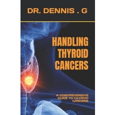 (영문도서) Handling Thyroid Cancers: A Comprehensive Guide to Thyroid Cancers Paperback, Independently Published, English, 9798399427683