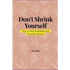 (영문도서)Don't Shrink Yourself: How to Stop Accepting Less Than You Deserve Paperback, Independently Published, English, 9798243226936