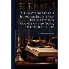 (영문도서)An Essay Towards an Improved Register of Deeds City and County of New York to D... Paperback, Hutson Street Press, English, 9781023815758