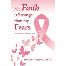 (영문도서)My Faith is Stronger than my Fears: My Breast Cancer survivor story Paperback, Authorhouse, English, 9798823057899