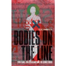 (영문도서) Bodies on the Line: Christians Civil Resistance and the Climate Crisis Paperback, Lab/Ora Press, English, 9781739716288