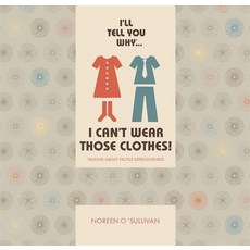I'll Tell You Why I Can't Wear Those Clothes!: Talking about Tactile Defensiveness Paperback, Jessica Kingsley Publishers