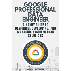 Google Professional Data Engineer: A handy guide to designing developing and managing engineer dat... Paperback, Book Collection Ltd, English, 9781914138119
