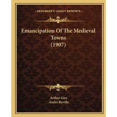 Emancipation Of The Medieval Towns (1907) Paperback, Kessinger Publishing