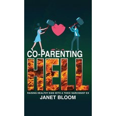(영문도서) Co-Parenting Hell: Raising Healthy Kids with a Toxic Narcissist Ex Hardcover, Janetbloombooks, English, 9781956185003
