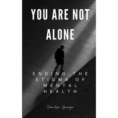 (영문도서) You Are Not Alone: Ending the Stigma of Mental Health Paperback, Independently Published, English, 9798864426852