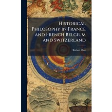 (영문도서)Historical Philosophy in France and French Belgium and Switzerland Hardcover, Hutson Street Press, English, 9781025160511