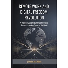 (영문도서)Remote Work and Digital Freedom Revolution: A Practical Guide to Building a Prof... Paperback, Independently Published, English, 9798275482492