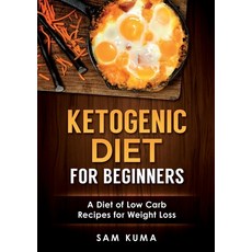 (영문도서) Ketogenic Diet for Beginners: A Diet of Low Carb Recipes for Weight Loss Paperback, Abiprod Pty Ltd, English, 9781922300423