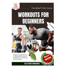 (영문도서)Dumbbell Only Home Workouts For Beginners: Simple Strength Routines To Build Mus... Paperback, Independently Published, English, 9798262220205