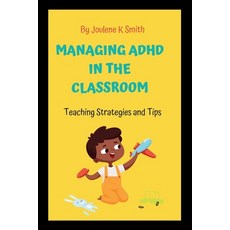 (영문도서) Managing ADHD In The Classroom: Teaching Strategies and Tips Paperback, Independently Published, English, 9798862266894