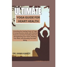 (영문도서) Ultimate Yoga Guide for Heart Health: Unlocking the Healing Power of Yoga: A Comprehensive Gu... Paperback, Independently Published, English, 9798872217039