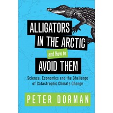 (영문도서) Alligators in the Arctic and How to Avoid Them: Science Economics and the Challenge of Catas... Hardcover, Cambridge University Press, English, 9781316516270