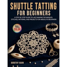 (영문도서)Shuttle Tatting for Beginners: A Step-by-Step Guide to Lace Making Techniques S... Paperback, Independently Published, English, 9798198639362 Independently Published, English, 9798198639362