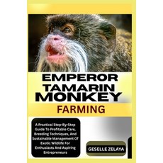 (영문도서)Emperor Tamarin Monkey Farming: A Practical Step-By-Step Guide To Profitable Car... Paperback, Independently Published, English, 9798294111786