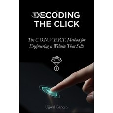 (英文圖書)Decoding The Click: The C.O.N.V.E.R.T. Method for Engineering a Website That Sells 平裝版, Independently Published, 英文