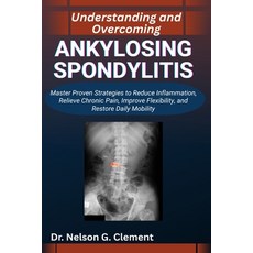 (英文圖書)Understanding and Overcoming Ankylosing Spondylitis: Master Proven Strategies to... 平裝版, Independently Published, 英文