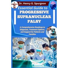 (영문도서)Essential Guide to Progressive Supranuclear Palsy: A Comprehensive Roadmap to Di... Paperback, Independently Published, English, 9798262647187