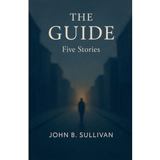 (영문도서)The Guide - 5 Stories Paperback, John B. Sullivan, English, 9798232002671