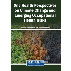(영문도서)One Health Perspectives on Climate Change and Emerging Occupational Health Risks Paperback, Igi Global Scientific Publi..., English, 9798337384719