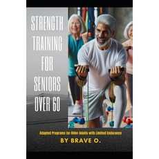 (영문도서) Strength Training for Seniors Over 60: Adapted Programs for Older Adults with L... Paperback, Independently Published, English, 9798305365030