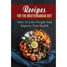 (영문도서) Recipes For The Mediterranean Diet: How To Lose Weight And Improve Your Health Paperback, Independently Published, English, 9798423723460