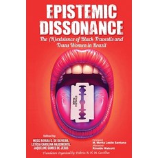 (영문도서)Epistemic Dissonance: The (R)existence of Black Travestis and Trans Women in Brazil Paperback, Amefrica Press, English, 9798987277645