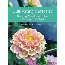 (英文圖書)Cultivating Curiosity: Growing Your Own Unique Dahlias from Seed 精裝版, Rebecca McConnell, 英文