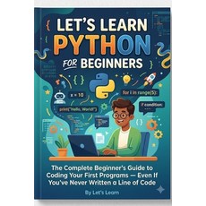 (영문도서)Let's Learn Python for Beginners: The Complete Beginner's Guide to Coding Your F... Paperback, Independently Published, English, 9798189698040 Independently Published, English, 9798189698040