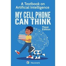 (영문도서)My Cell Phone Can Think: A Textbook on Artificial Intelligence Paperback, Neuroverb, English, 9798991942102