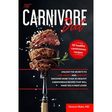 The Carnivore Diet: Unlock the secrets to lose weight and burn fat. Discover more than 50 healthy ca... Paperback, Independently Published