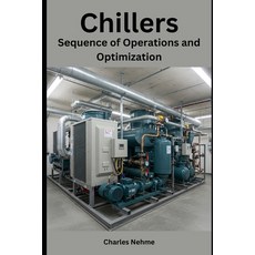 (영문도서) Chillers: Sequence of Operations and Optimization Paperback, Independently Published, English, 9798309665334