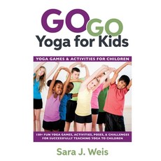 (영문도서) Go Go Yoga for Kids: Yoga Games & Activities for Children: 150+ Fun Yoga Games Activities Poses &... Paperback, River Oaks Publishing
