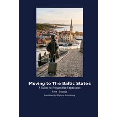 (영문도서)Moving to The Baltic States: A Guide for Prospective Expatriates Paperback, Ephyia Publishing, English, 9798256041120 Ephyia Publishing, English, 9798256041120