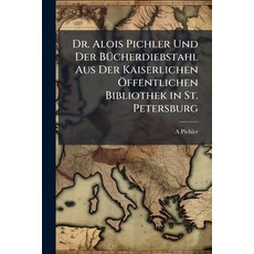 (영문도서)Dr. Alois Pichler Und Der Bücherdiebstahl Aus Der Kaiserlichen Öffentlichen Bibl... Paperback, Nabu Press, English, 9781147496338