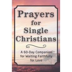 (영문도서)Prayers for Single Christians: A 60-Day Companion for Waiting Faithfully for Love Paperback, Independently Published, English, 9798244508598